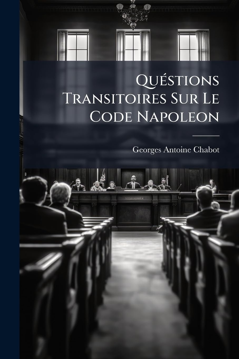 Quéstions Transitoires Sur Le Code Napoleon: Relatives A Son Autorité Sur Les Actes Et Les Droits Antérieurs A Sa Promulgation ...... book