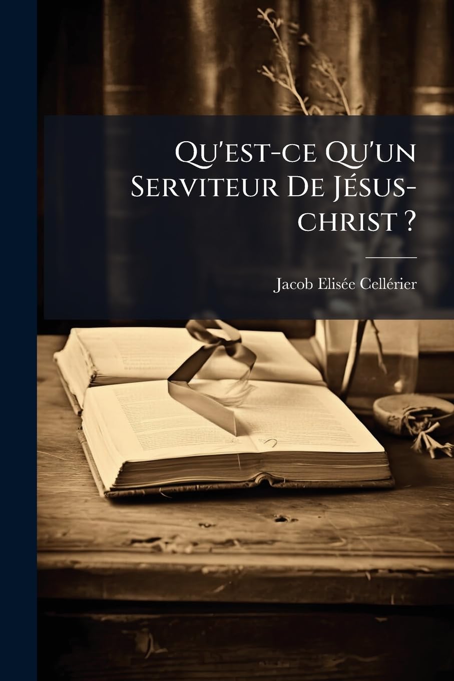 Qu'est-ce Qu'un Serviteur De Jésus-christ ?: Trois Discours Adressés Aux Étudians En Théologie À L'ouverture Des Cours De Novembre 1829, 1830 Et 1831... book