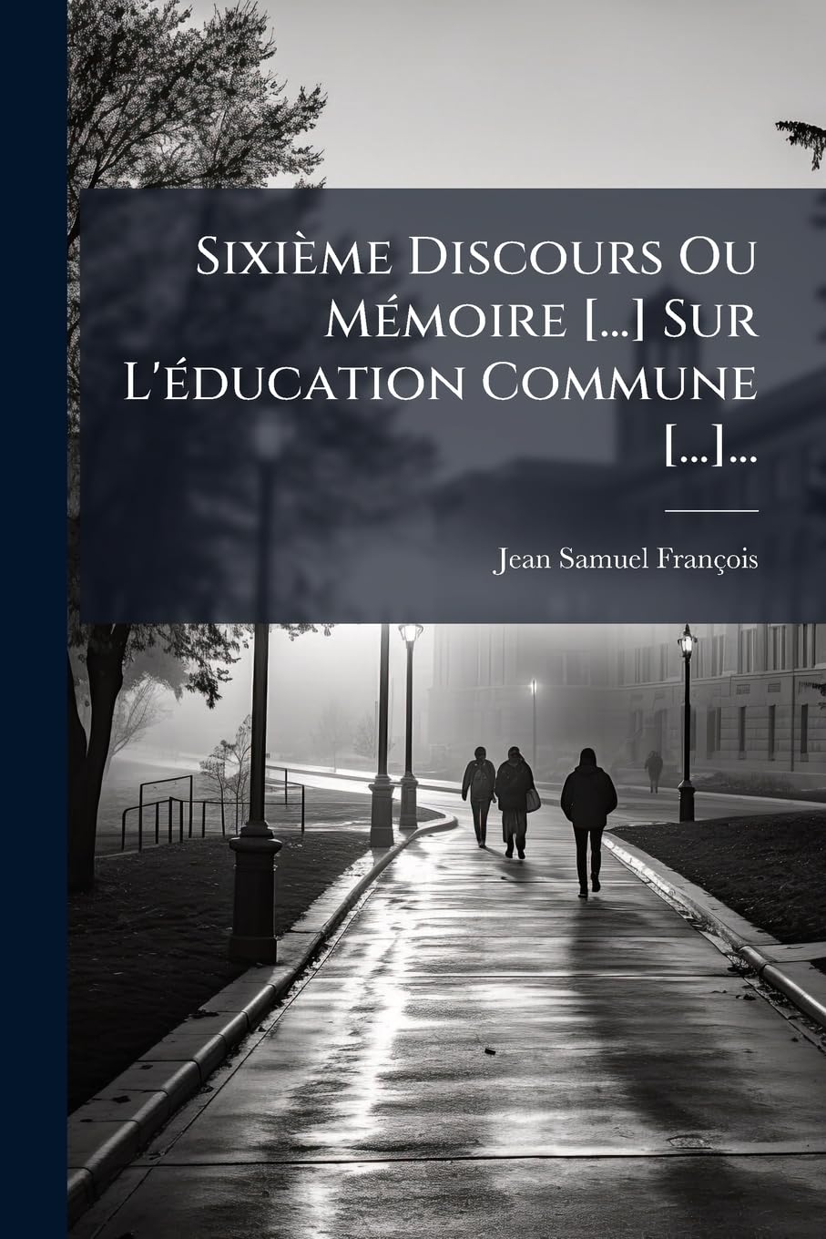 Sixième Discours Ou Mémoire Sur l'Éducation Commune ... book