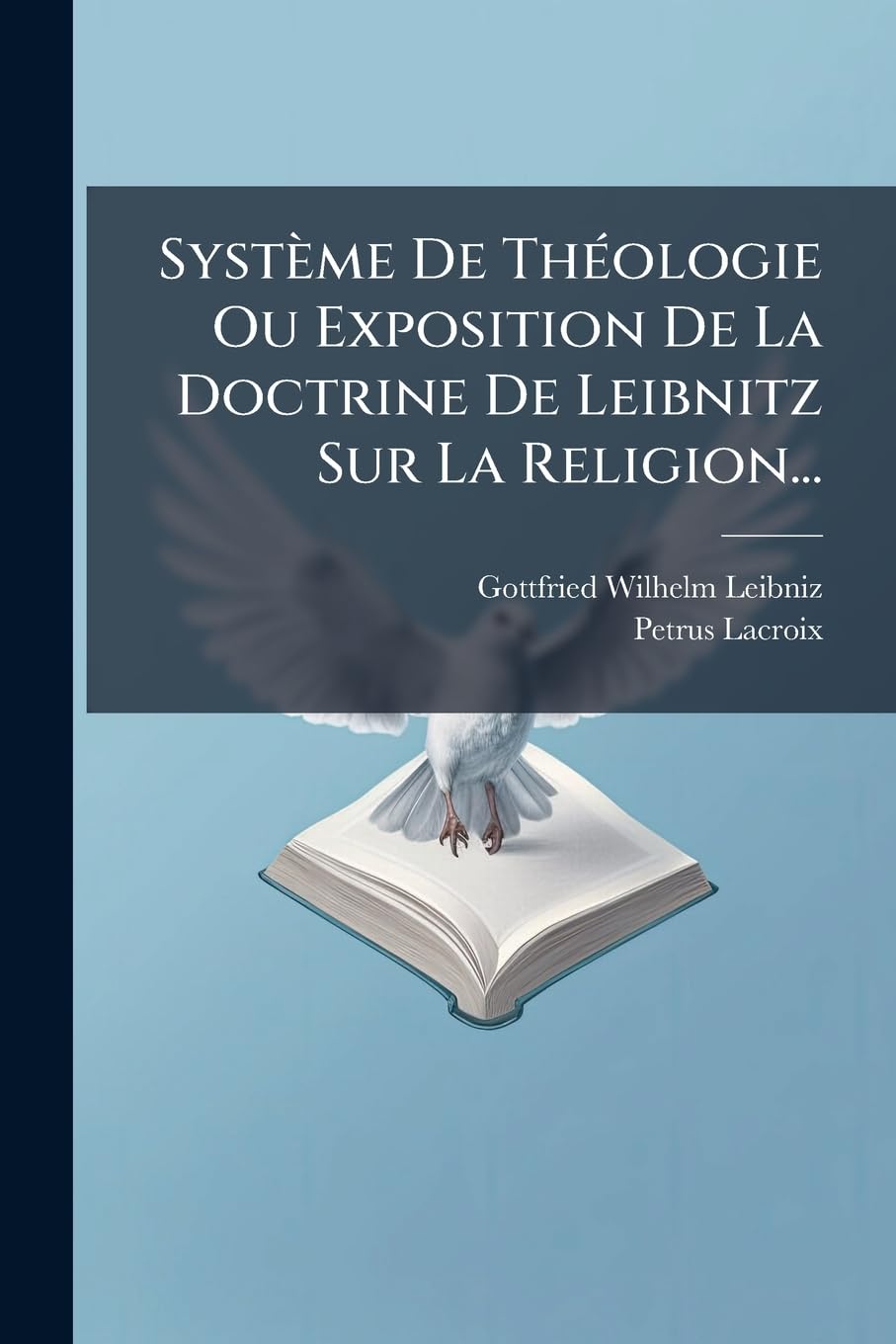 Système de Théologie Ou Exposition de la Doctrine de Leibnitz Sur La Religion... book