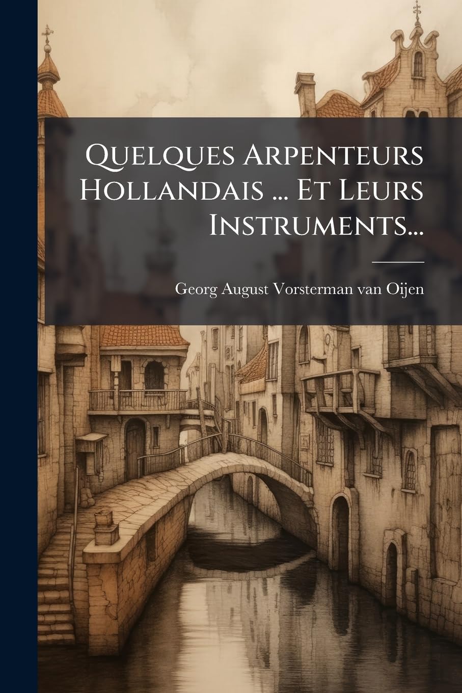 Quelques Arpenteurs Hollandais ... Et Leurs Instruments... book