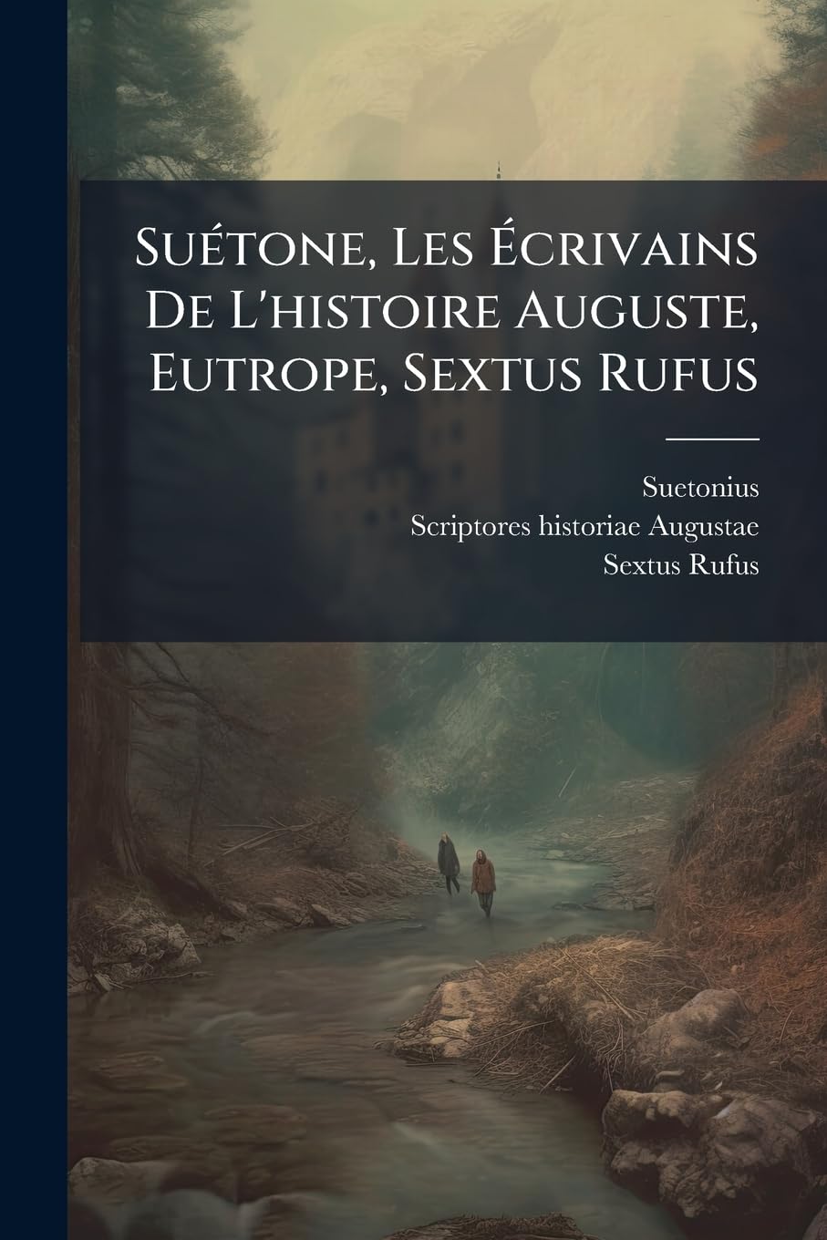 Suétone, Les Écrivains De L'histoire Auguste, Eutrope, Sextus Rufus: Avec La Traduction En Français... book