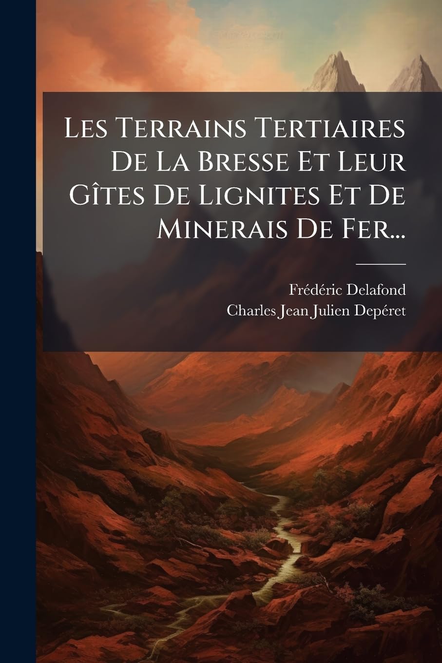 Les Terrains Tertiaires de la Bresse Et Leur Gîtes de Lignites Et de Minerais de Fer... book