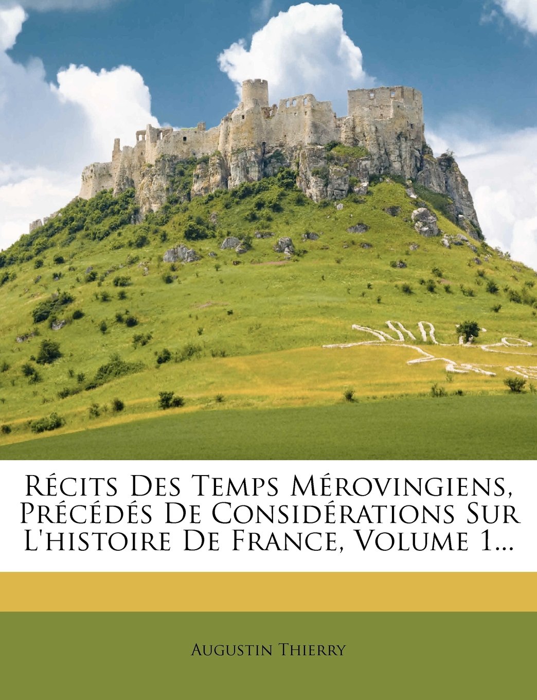 Récits Des Temps Mérovingiens, Précédés de Considérations Sur l'Histoire de France, Volume 1... book