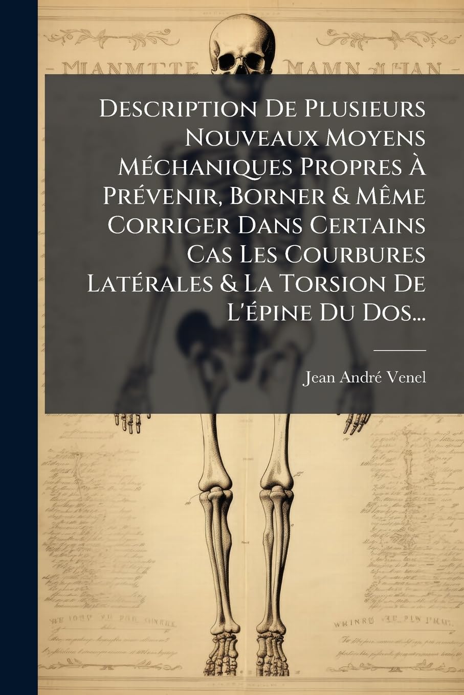 Description De Plusieurs Nouveaux Moyens Méchaniques Propres À Prévenir, Borner & Même Corriger Dans Certains Cas Les Courbures Latérales & La Torsion De L'épine Du Dos... book