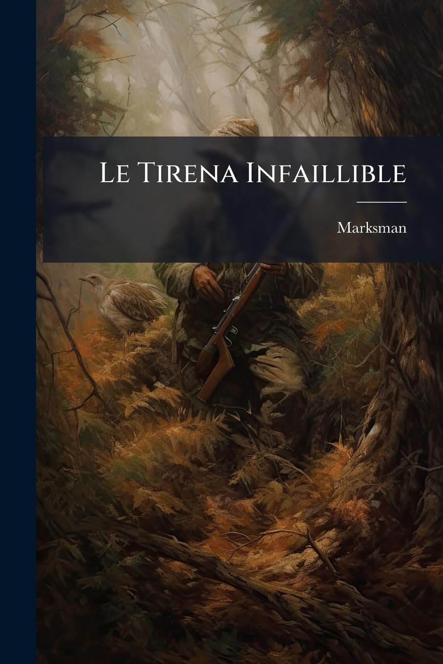 Le Tirena Infaillible: Guide Du Sportsman En Ce Qui Concerne L'usage Du Fusil Contenant Des Leçons Approfendies Sur La Chasse De Tous Les Gibiérs Le Tir Au Pigeon Et Le Dressage Des Chiens... book