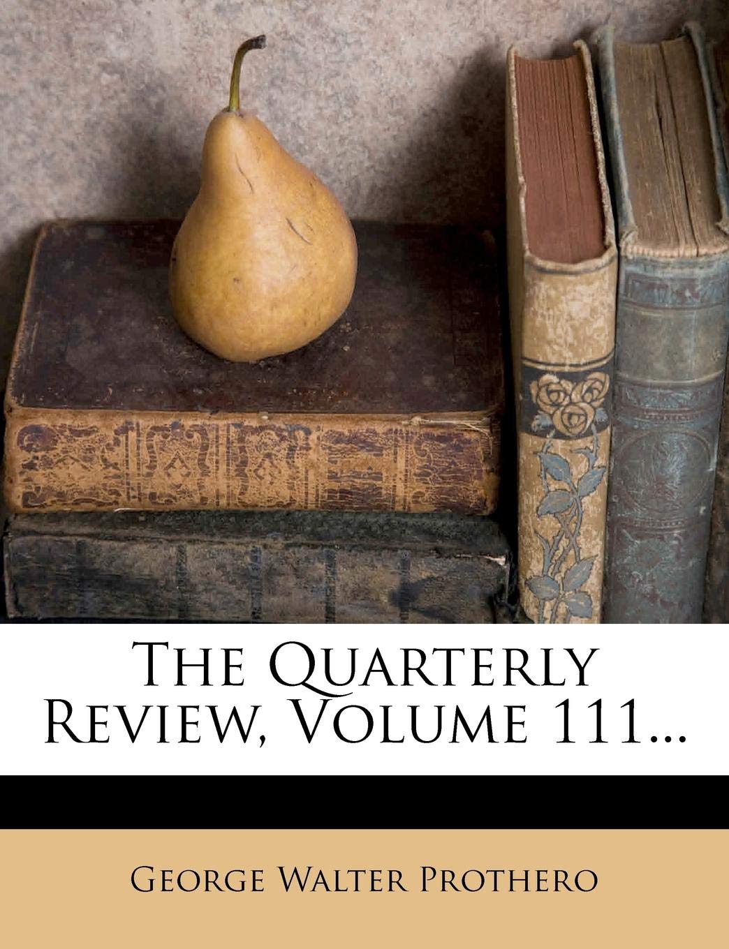 The Quarterly Review, Volume 111... Politics & History