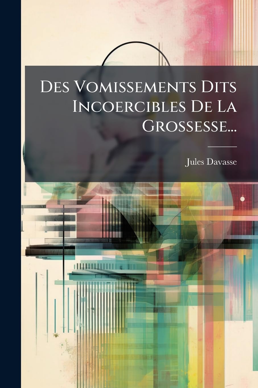 Des Vomissements Dits Incoercibles De La Grossesse... book