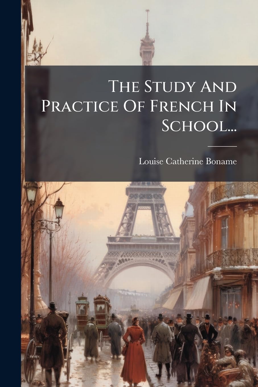 The Study and Practice of French in School... book