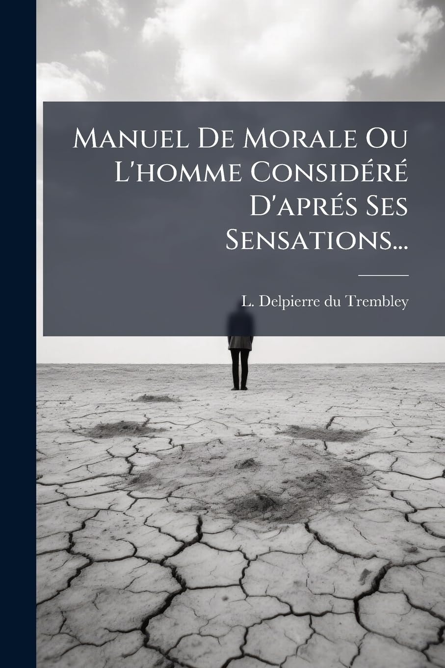 Manuel De Morale Ou L'homme Considéré D'aprés Ses Sensations... book