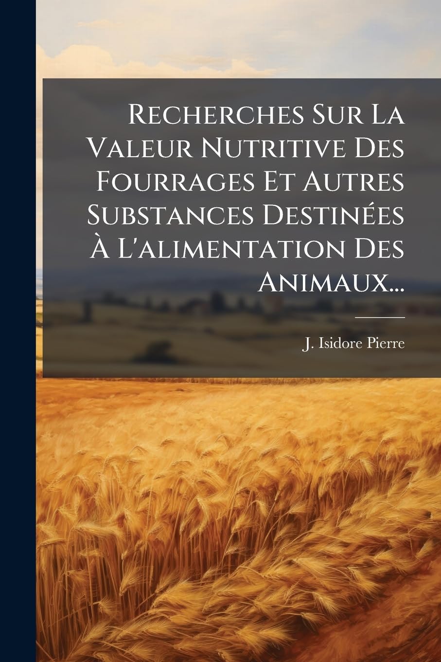 Recherches Sur La Valeur Nutritive Des Fourrages Et Autres Substances Destinées À l'Alimentation Des Animaux... book