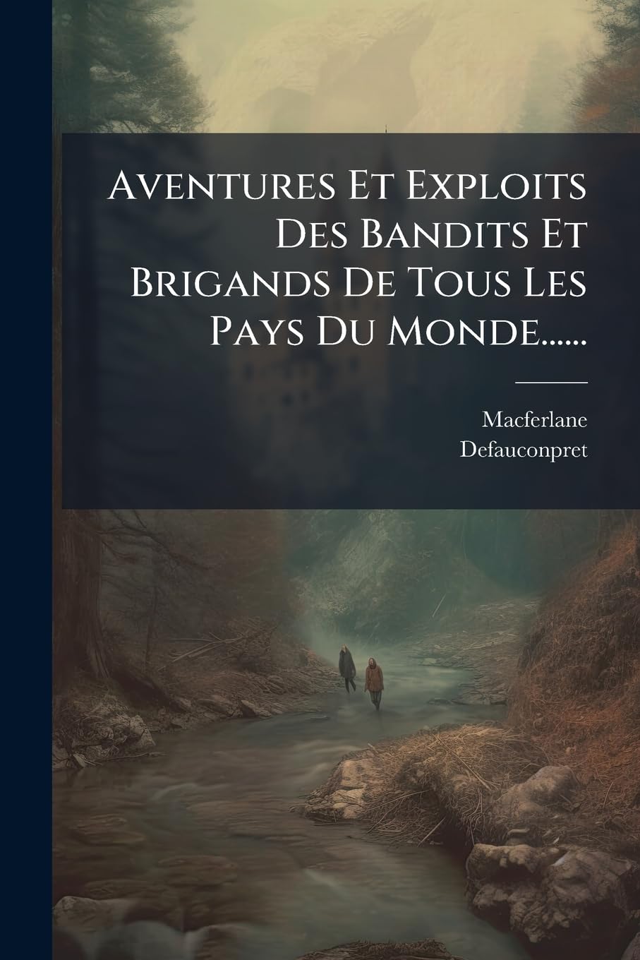 Aventures Et Exploits Des Bandits Et Brigands De Tous Les Pays Du Monde...... book