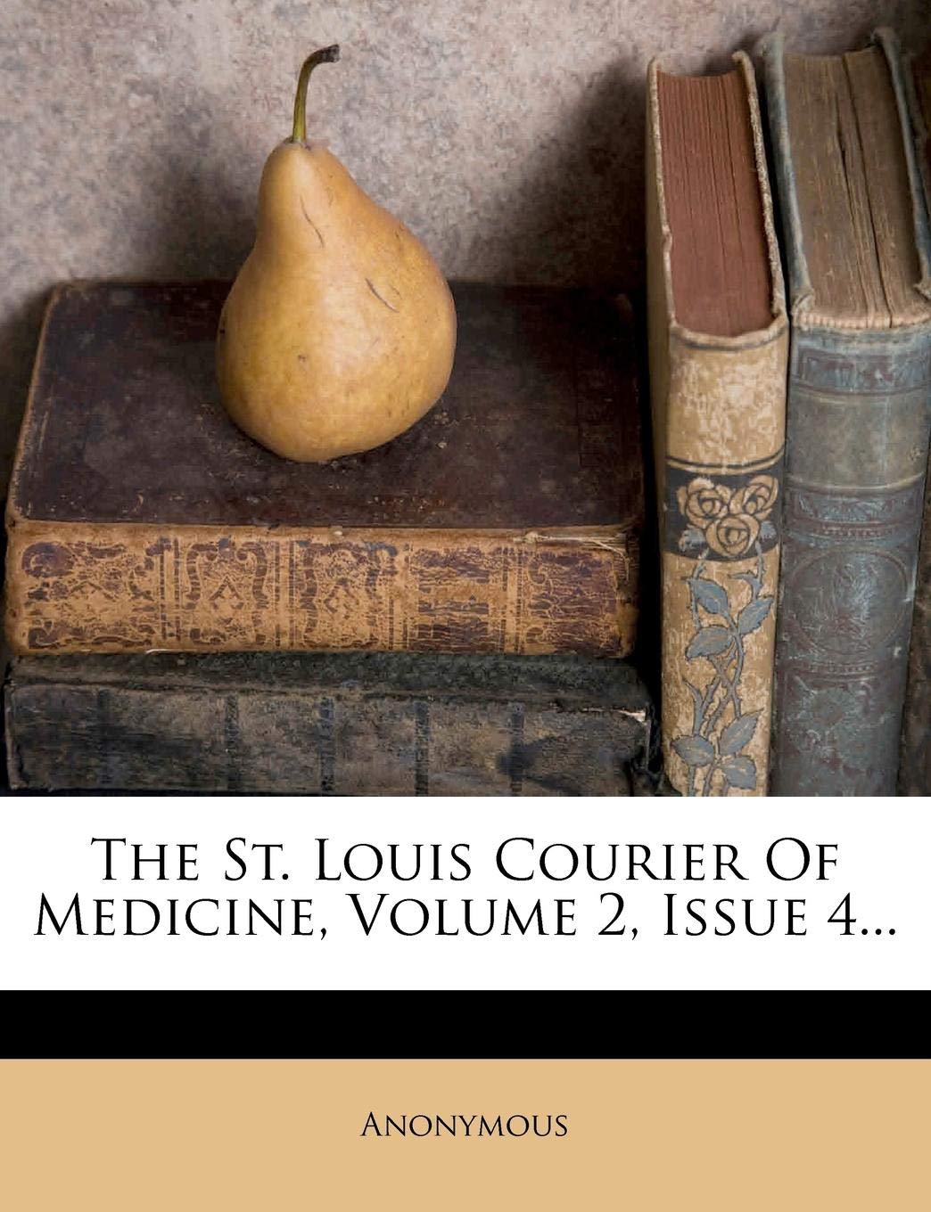 The St. Louis Courier of Medicine, Volume 2, Issue 4... Medicine