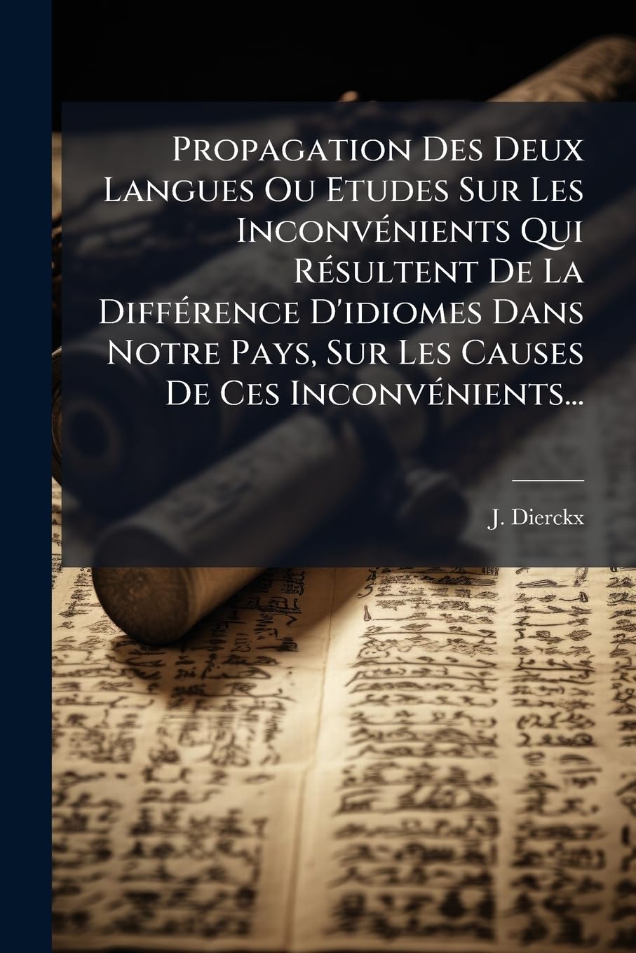 Propagation Des Deux Langues Ou Etudes Sur Les Inconvénients Qui Résultent de la Différence d'Idiomes Dans Notre Pays, Sur Les Causes de Ces Inconvénients... book