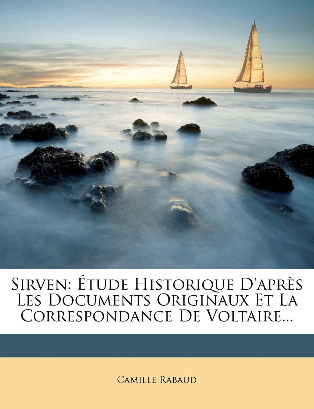 Sirven: Étude Historique d'Après Les Documents Originaux Et La Correspondance de Voltaire... book