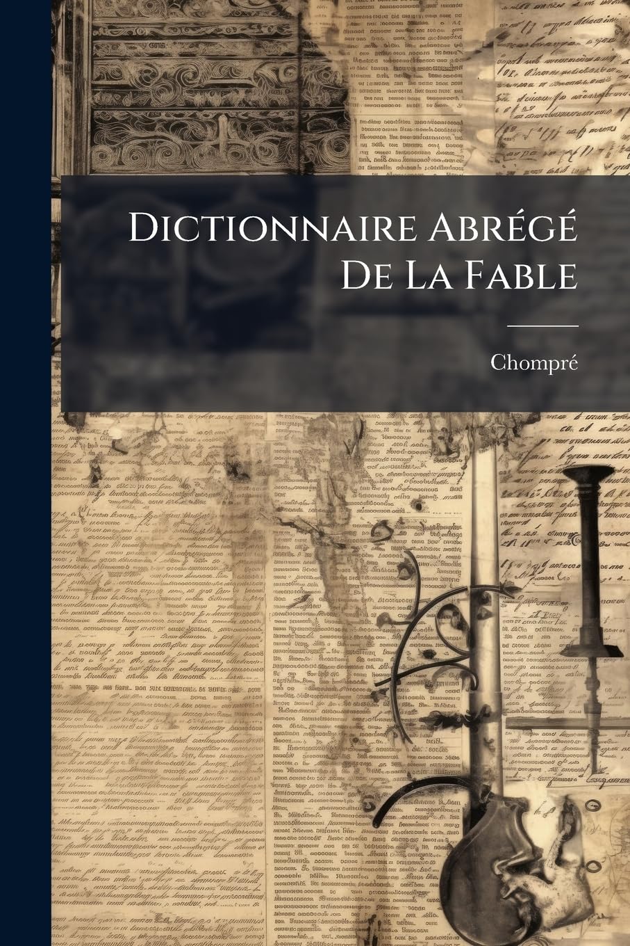 Dictionnaire Abrégé De La Fable: Pour L'intelligence Des Poëtes, Des Tableaux Et Des Statues Dont Les Sujets Sont Tirés De L'histoire Poétique... book