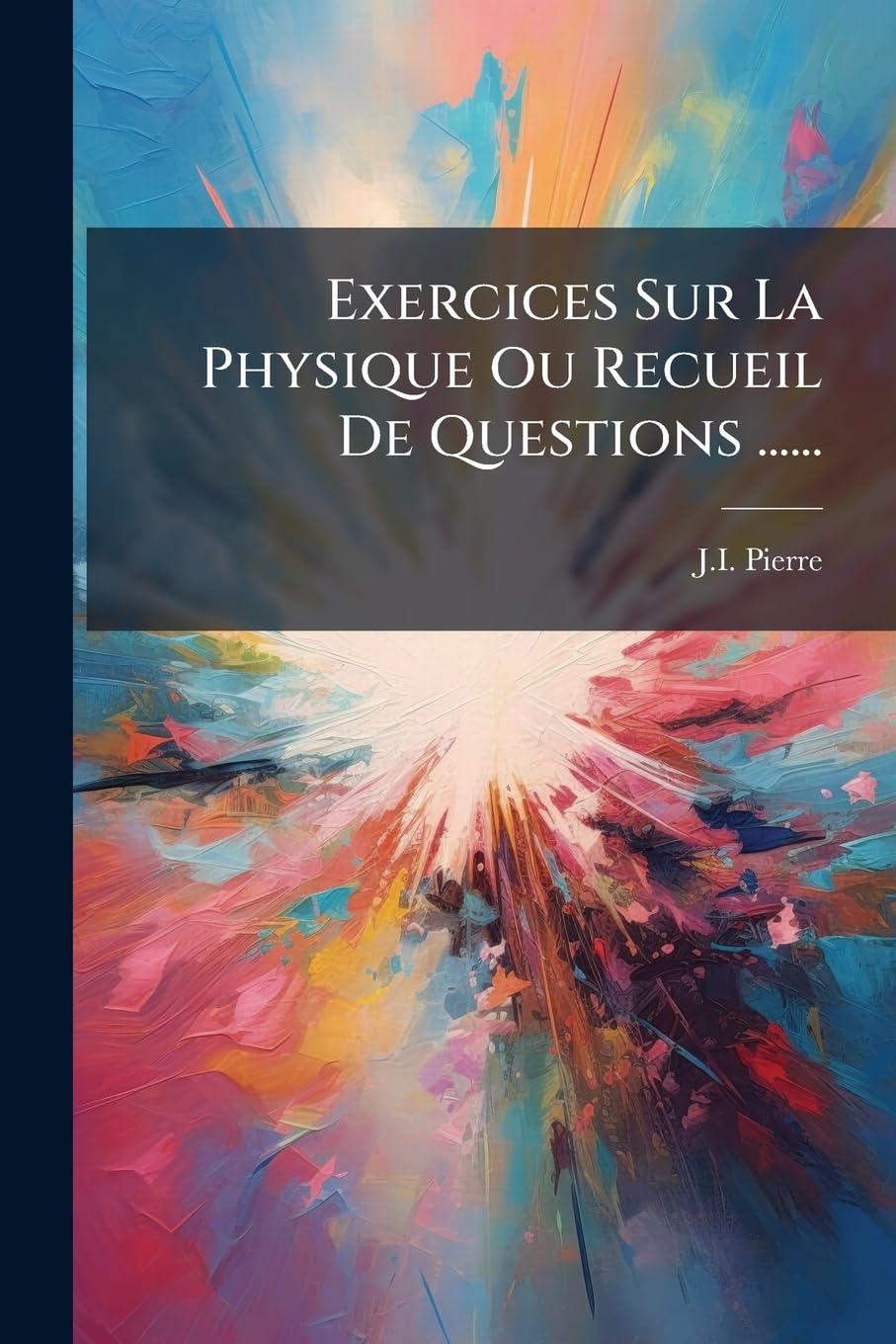 Exercices Sur La Physique Ou Recueil De Questions ...... book