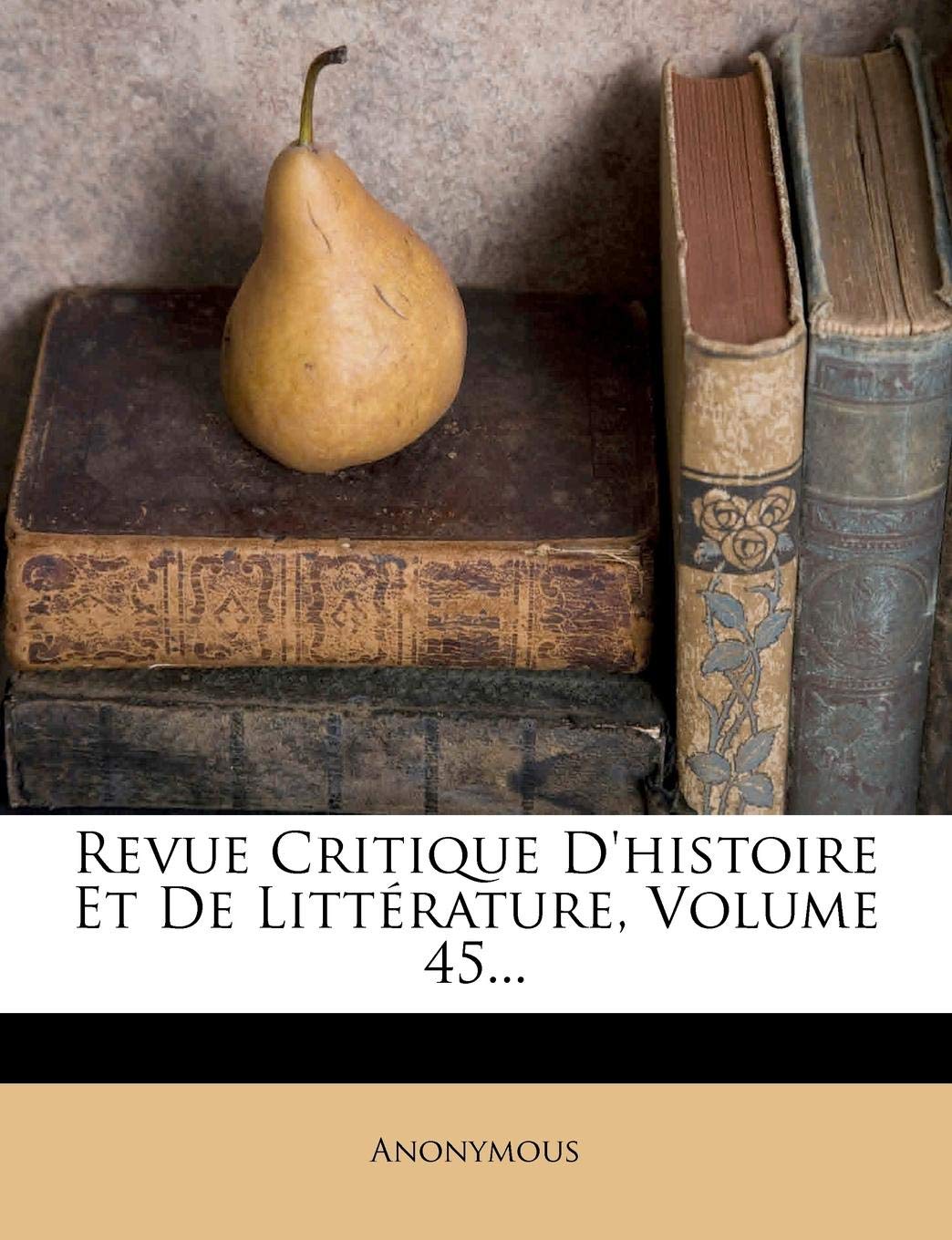 Revue Critique D'Histoire Et de Litterature, Volume 45... book