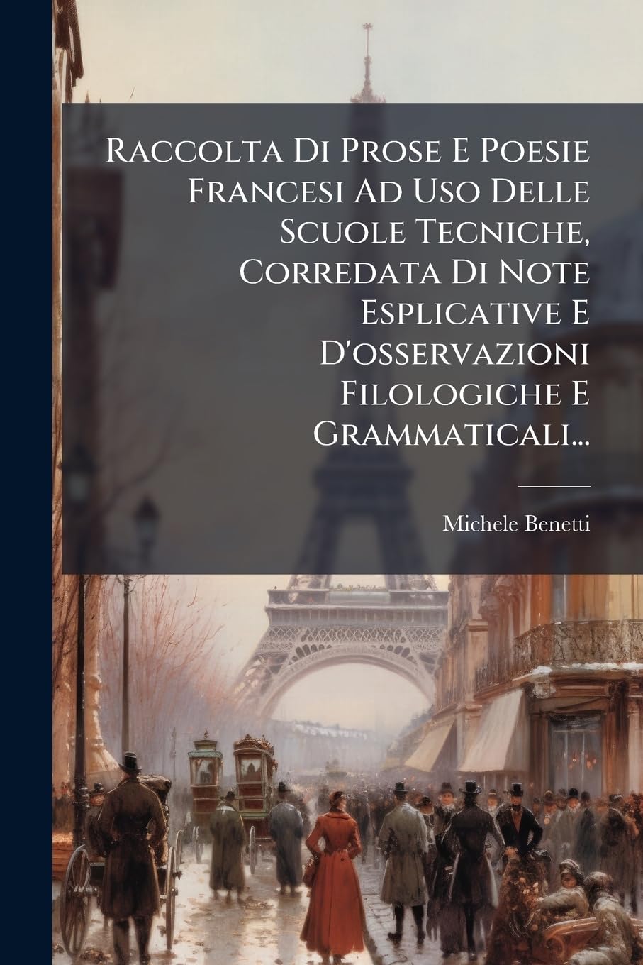 Raccolta Di Prose E Poesie Francesi Ad Uso Delle Scuole Tecniche, Corredata Di Note Esplicative E D'osservazioni Filologiche E Grammaticali... book