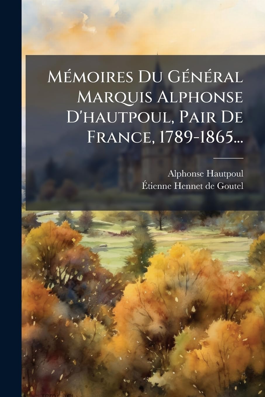 Mémoires Du Général Marquis Alphonse d'Hautpoul, Pair de France, 1789-1865... book