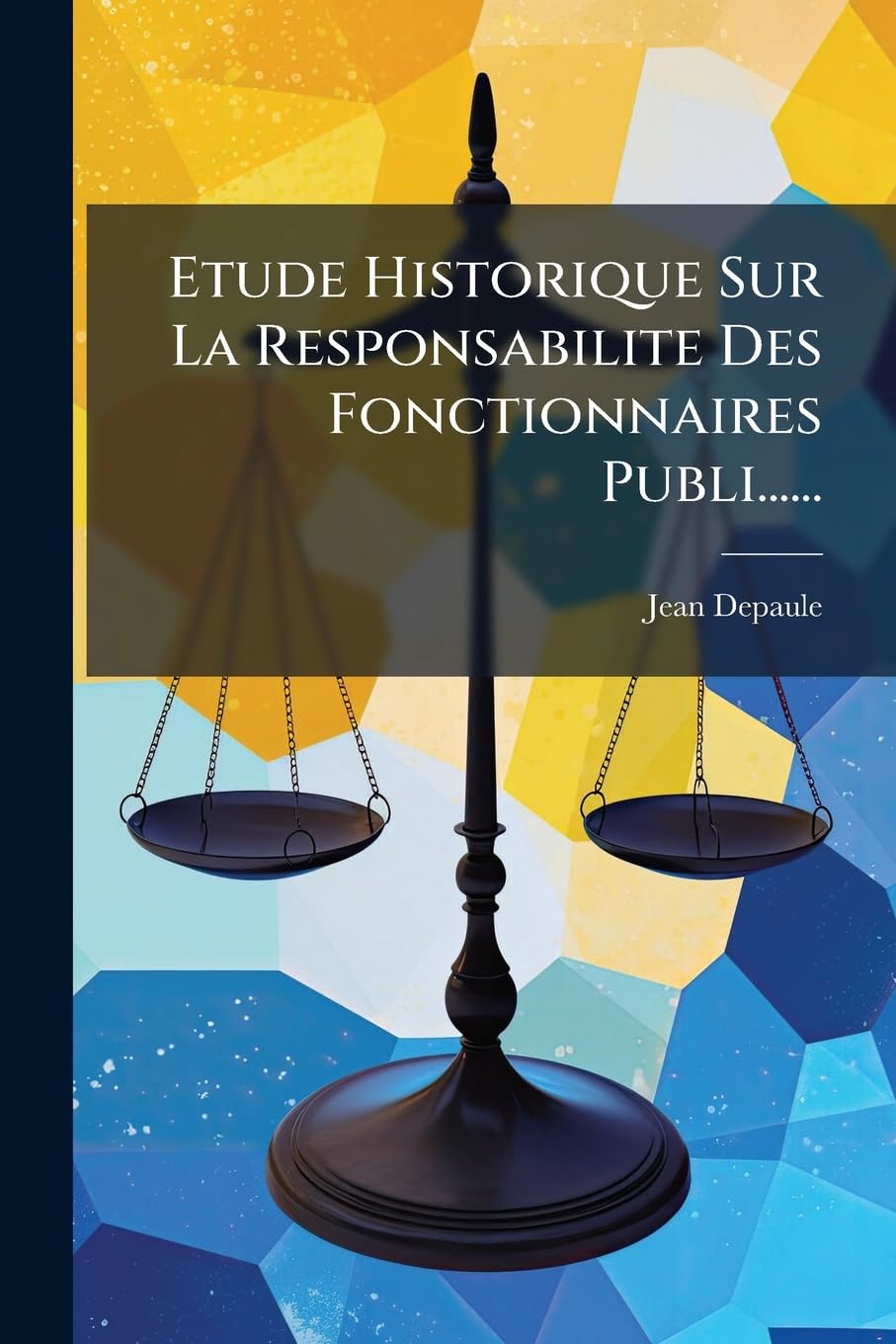 Etude Historique Sur La Responsabilite Des Fonctionnaires Publi...... book