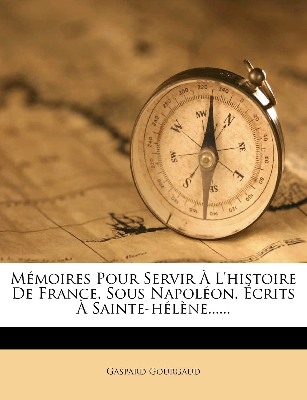 Mémoires Pour Servir À L'histoire De France, Sous Napoléon, Écrits À Sainte-hélène...... book