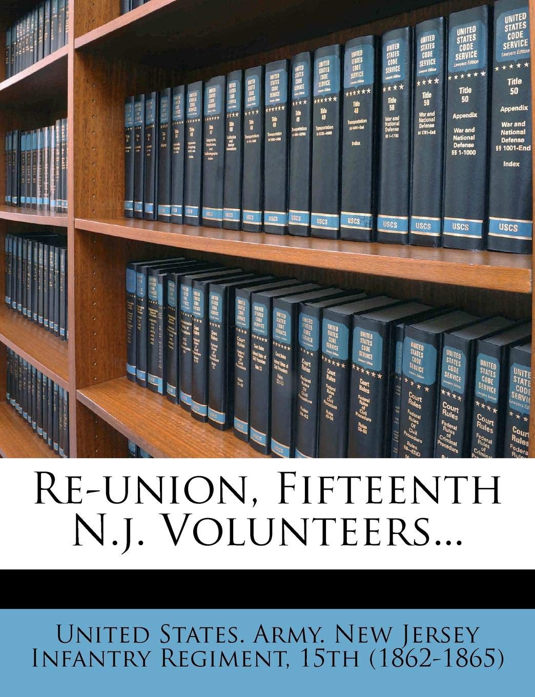 Re-Union, Fifteenth N.J. Volunteers... Politics & History