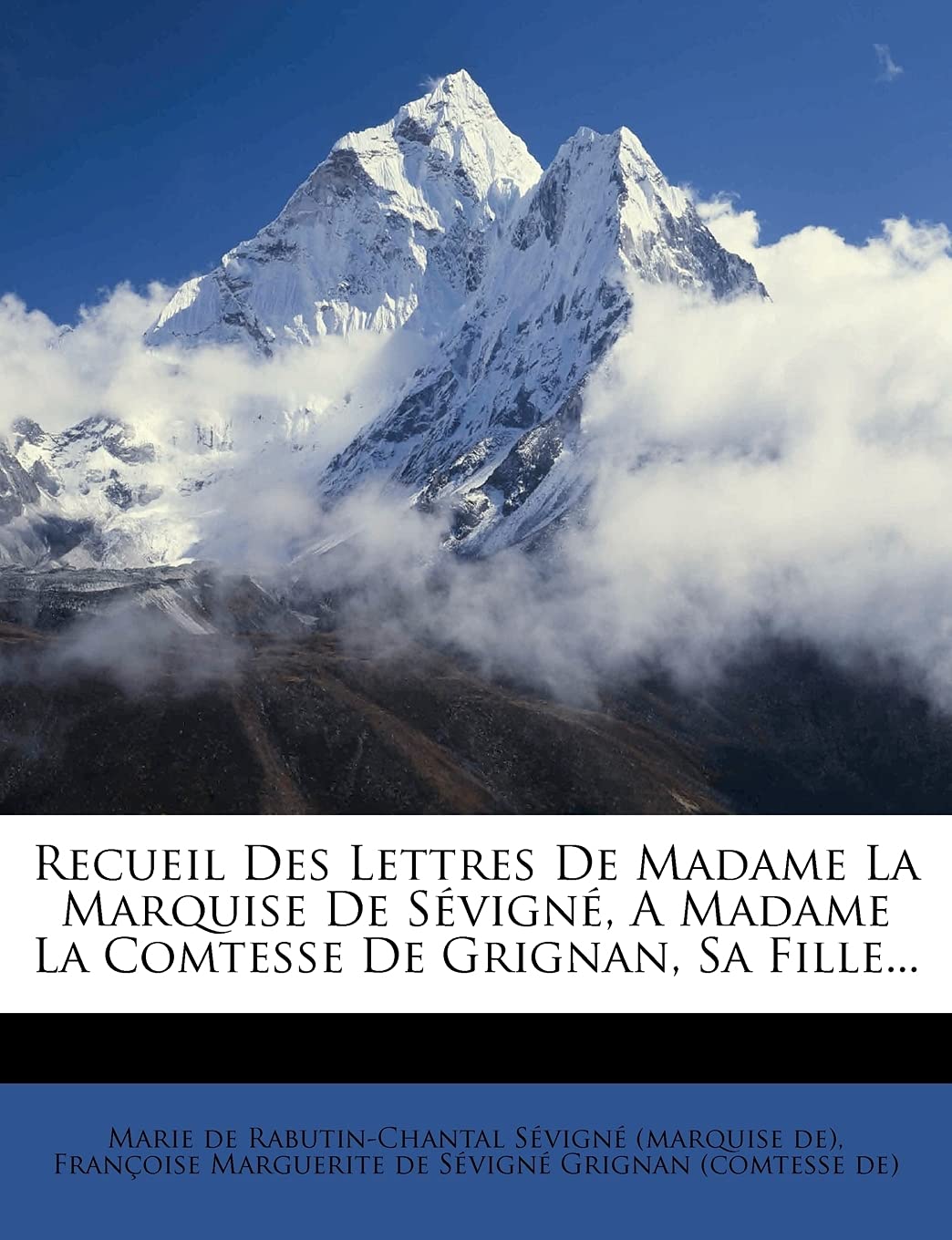 Recueil Des Lettres De Madame La Marquise De Sévigné, A Madame La Comtesse De Grignan, Sa Fille... Politics & History