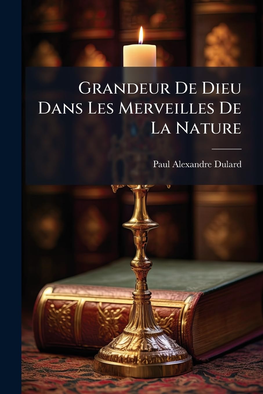 Grandeur de Dieu Dans Les Merveilles de la Nature: Poème... book