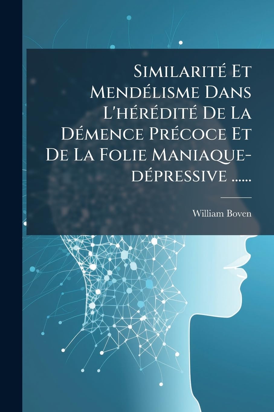 Similarité Et Mendélisme Dans L'hérédité De La Démence Précoce Et De La Folie Maniaque-dépressive ...... book