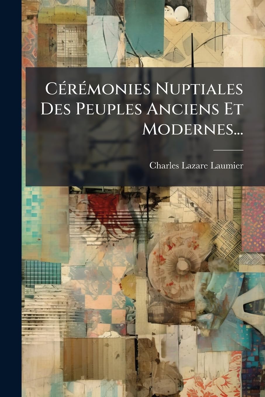 Cérémonies Nuptiales Des Peuples Anciens Et Modernes... book