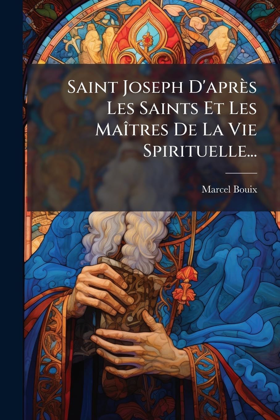 Saint Joseph D'après Les Saints Et Les Maîtres De La Vie Spirituelle... book