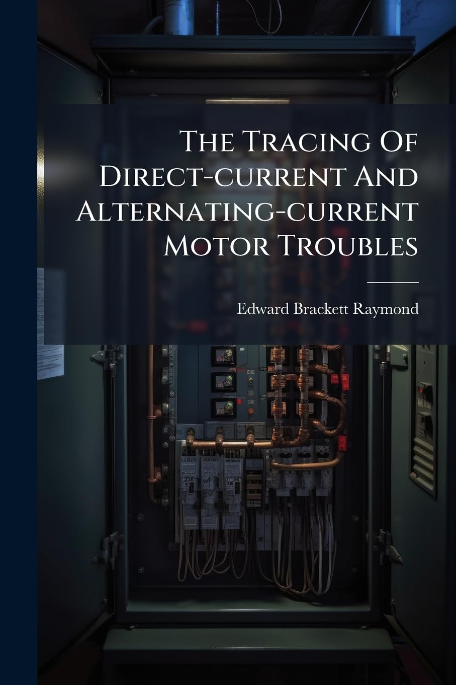 The Tracing Of Direct-current And Alternating-current Motor Troubles: Also The Testing Of Direct-current And Alternating-current Machinery Politics & History