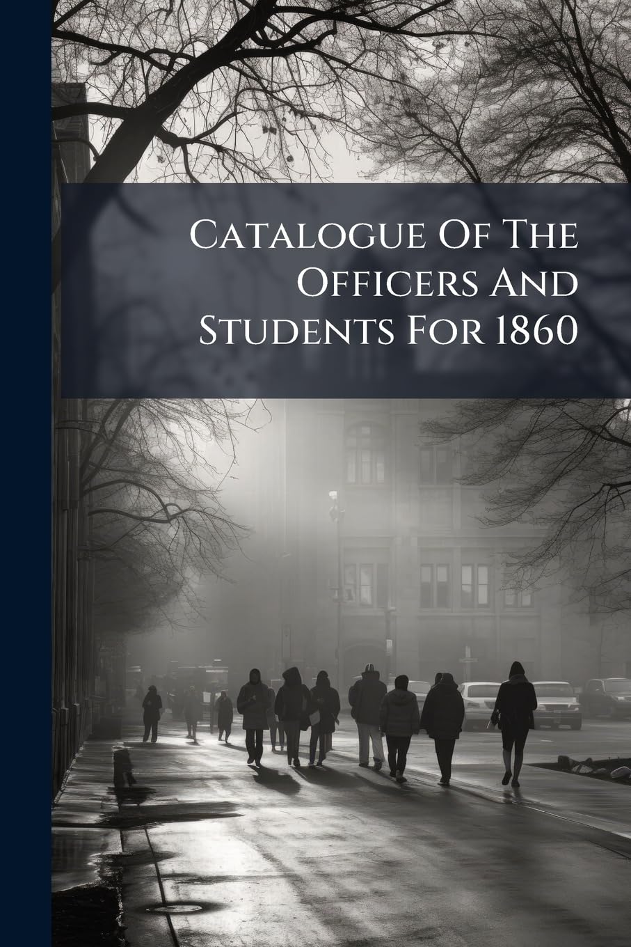 Catalogue Of The Officers And Students For 1860 Politics & History