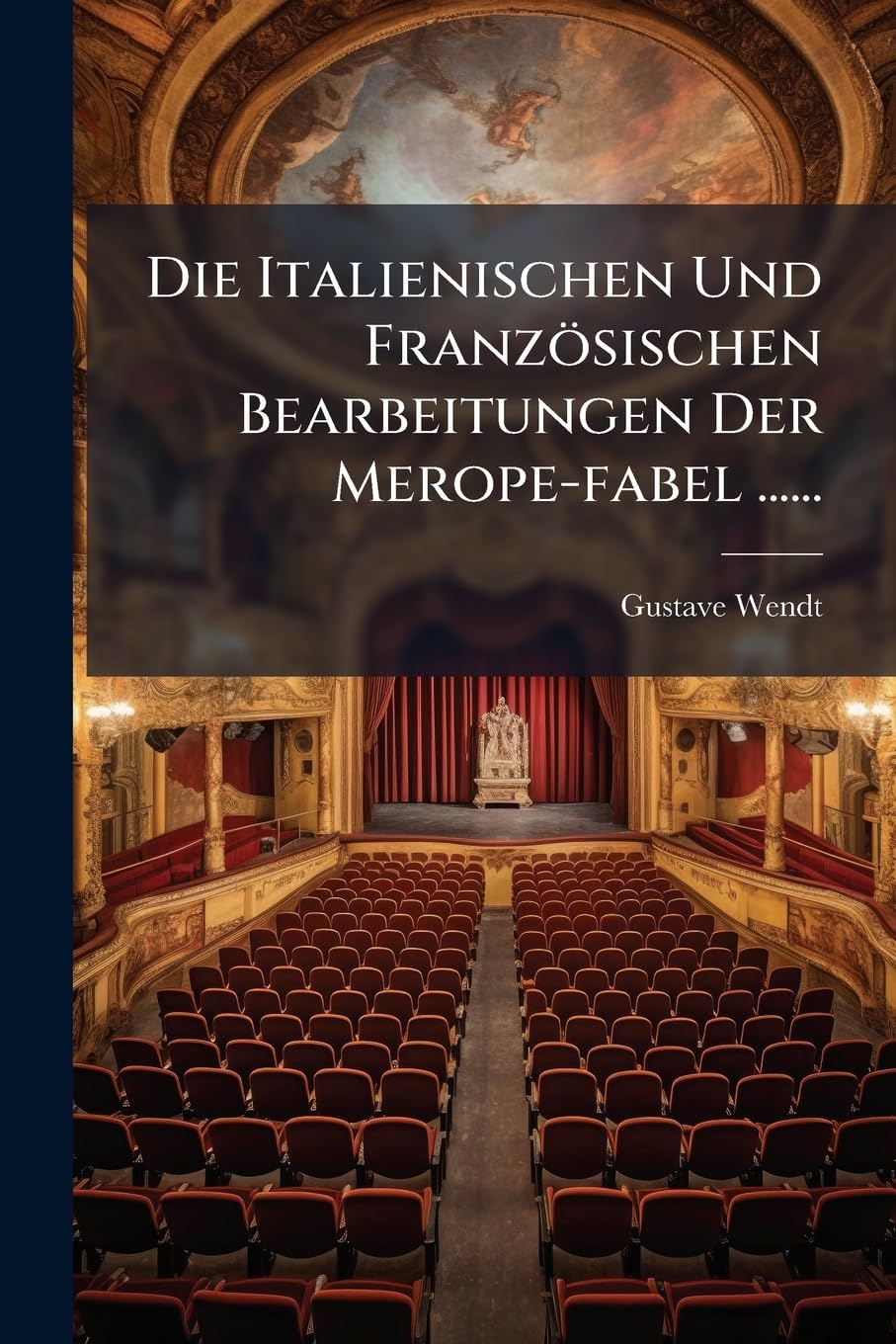 Die Italienischen Und Französischen Bearbeitungen Der Merope-fabel ...... Politics & History