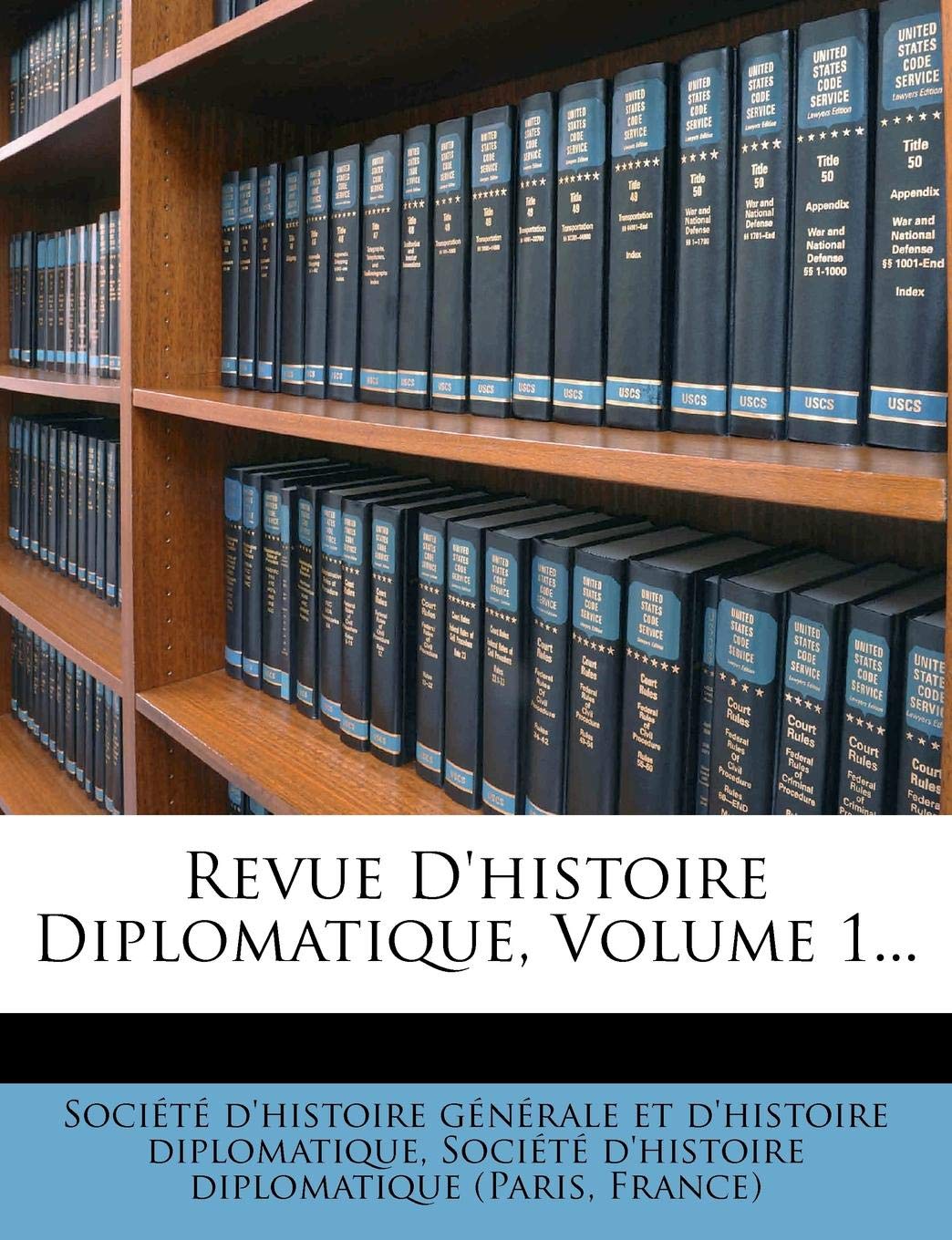 Revue D'Histoire Diplomatique, Volume 1... Politics & History