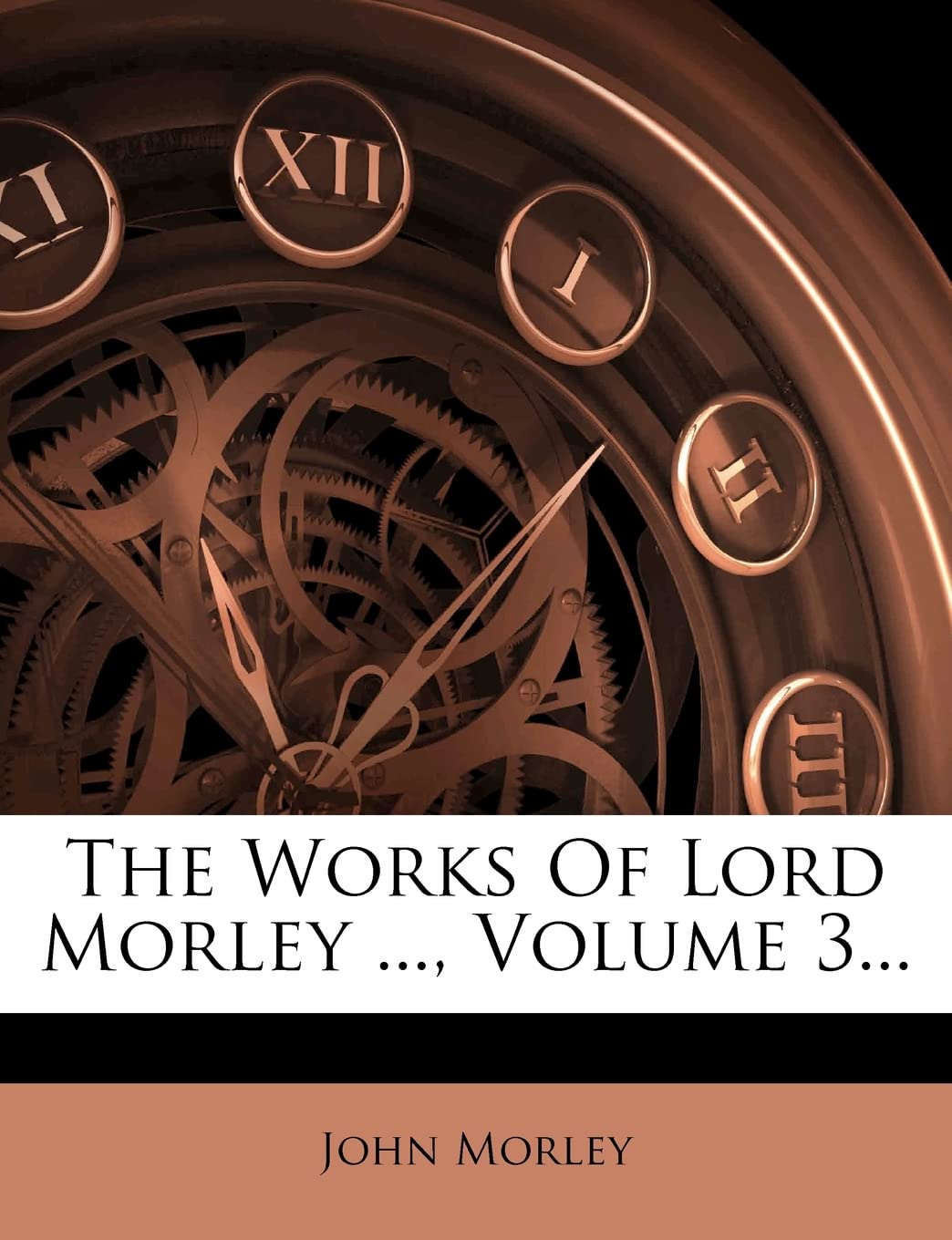 The Works of Lord Morley ..., Volume 3... Politics & History