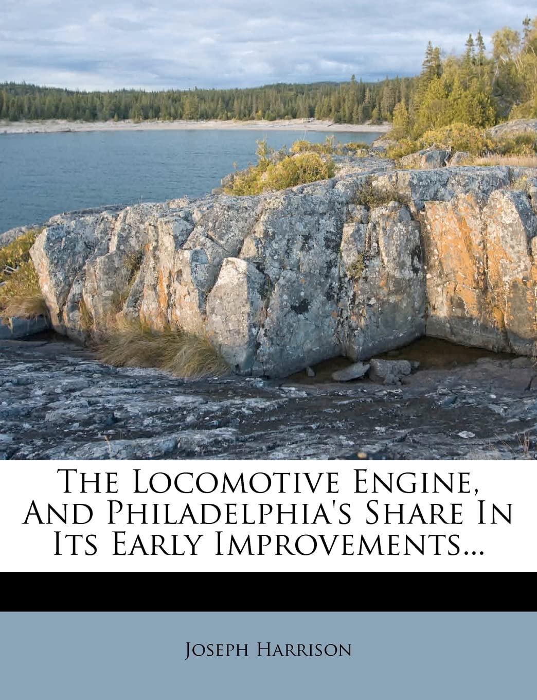 The Locomotive Engine, and Philadelphia's Share in Its Early Improvements... Politics & History