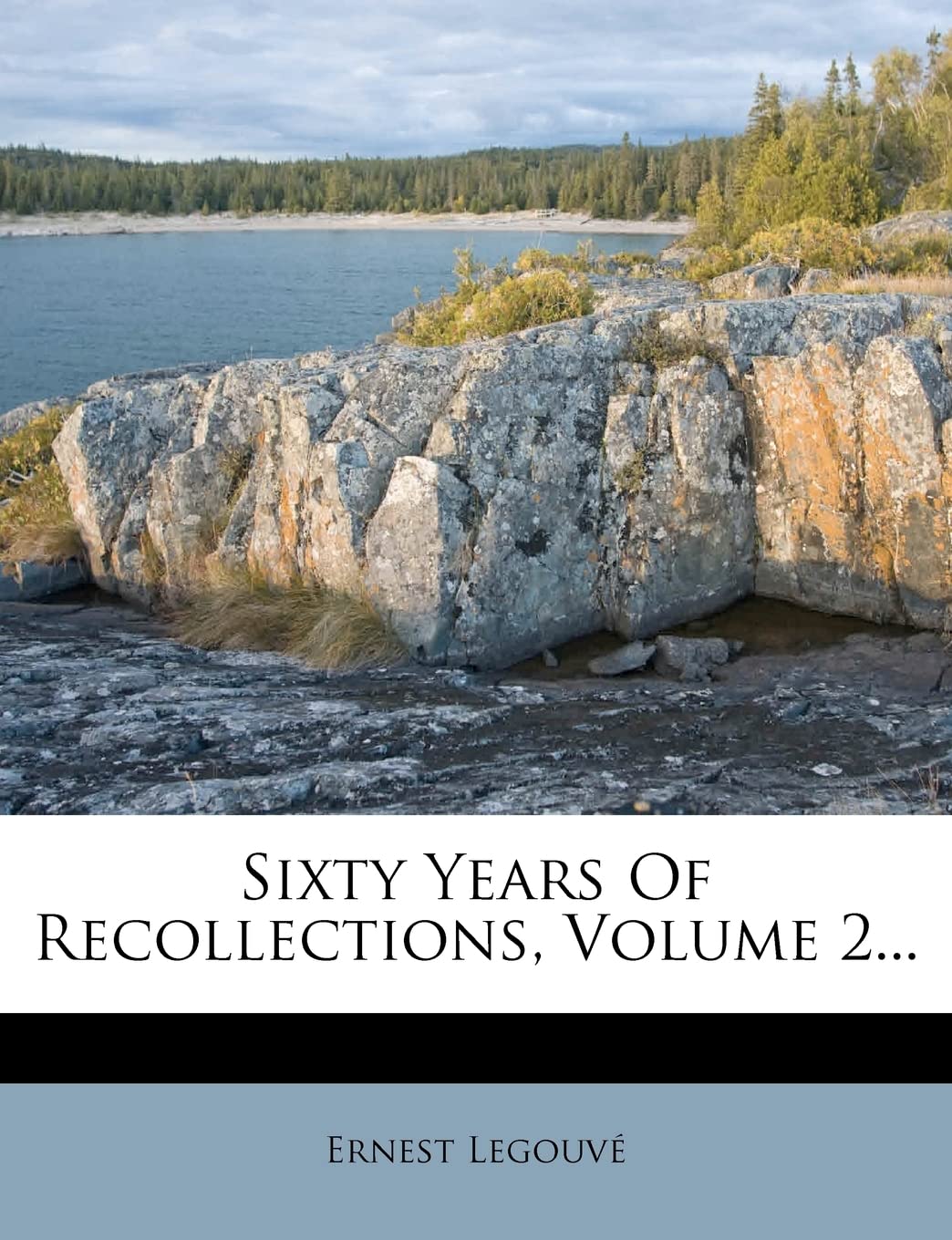 Sixty Years of Recollections, Volume 2... Politics & History