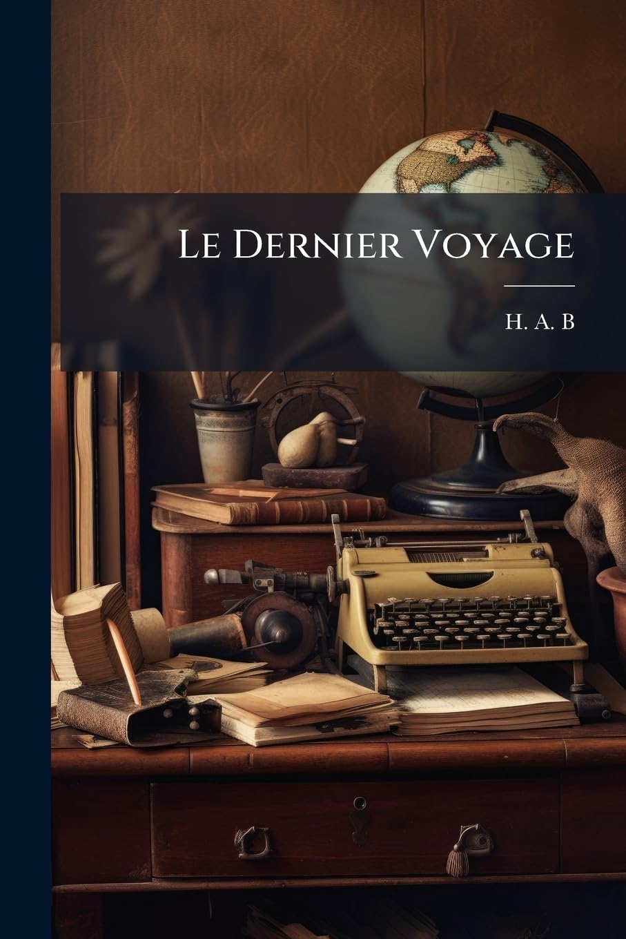 Le Dernier Voyage: Souvenirs De Frédéric Et Georges... Politics & History