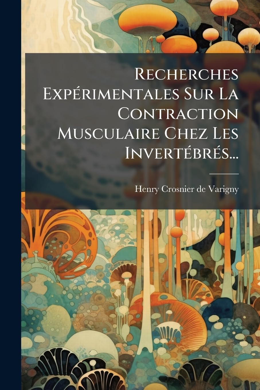 Recherches Expérimentales Sur La Contraction Musculaire Chez Les Invertébrés... Politics & History