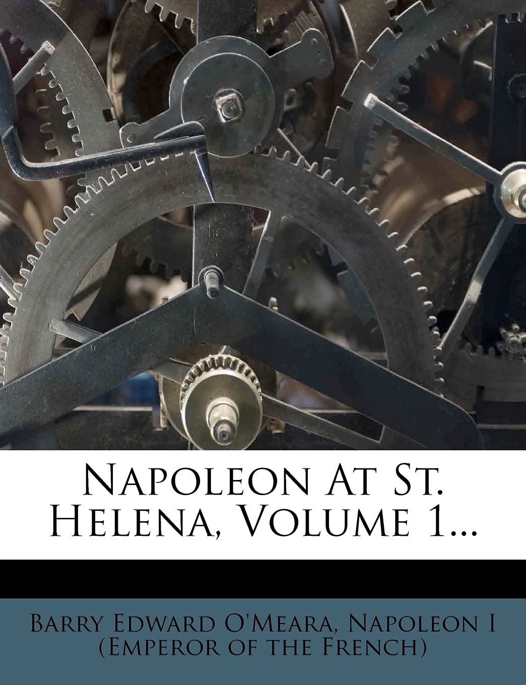 Napoleon at St. Helena, Volume 1... Politics & History