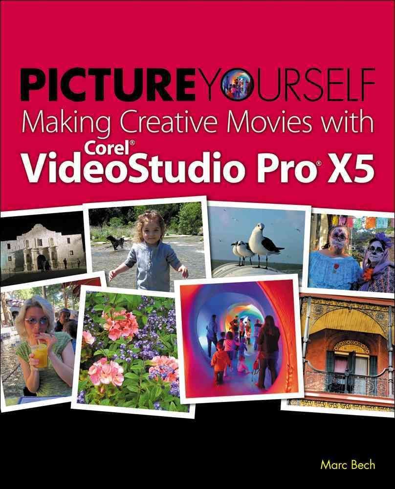 Picture Yourself Making Creative Movies with Corel VideoStudio Pro X5 Computer Science