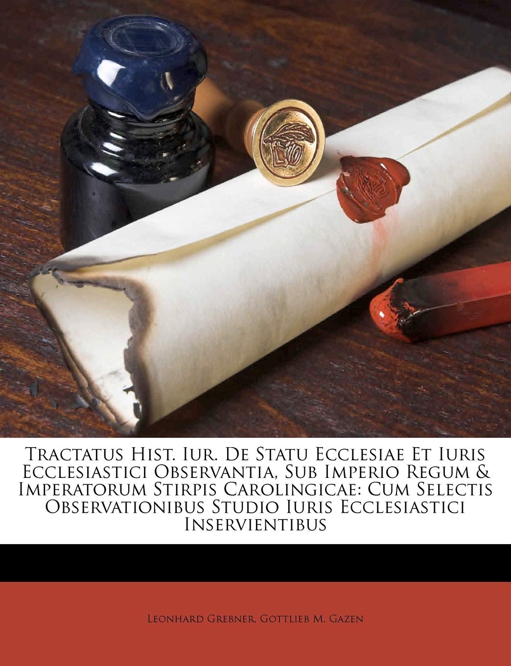 Tractatus Hist. Iur. de Statu Ecclesiae Et Iuris Ecclesiastici Observantia, Sub Imperio Regum & Imperatorum Stirpis Carolingicae: Cum Selectis Observationibus Studio Iuris Ecclesiastici Inservientibus Politics & History