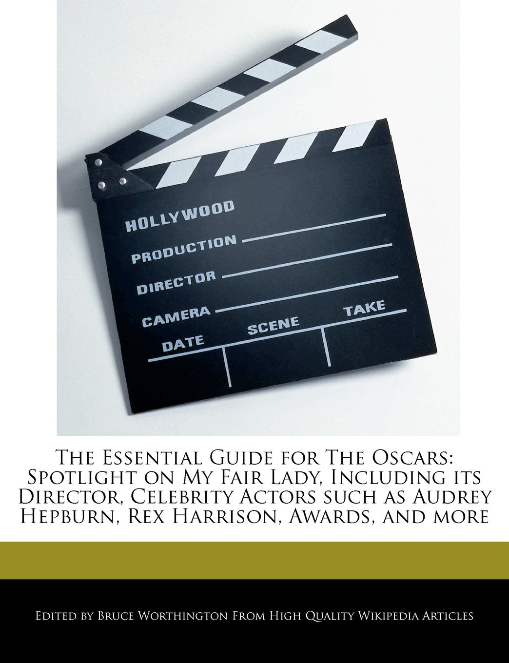 The Essential Guide for the Oscars: Spotlight on My Fair Lady, Including Its Director, Celebrity Actors Such as Audrey Hepburn, Rex Harrison, Awards, and More book