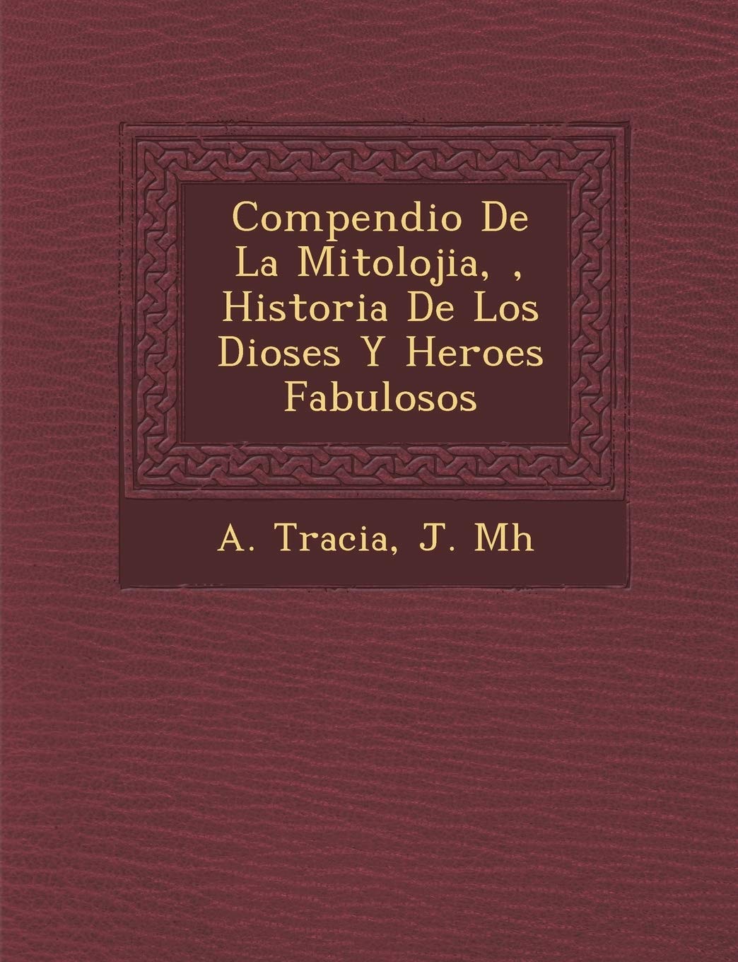 Compendio De La Mitolojia, �, Historia De Los Dioses Y Heroes Fabulosos Politics & History
