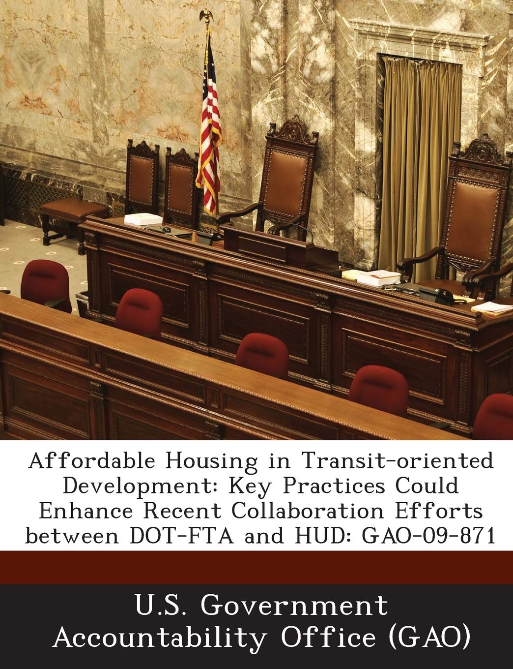 Affordable Housing in Transit-oriented Development: Key Practices Could Enhance Recent Collaboration Efforts between DOT-FTA and HUD: GAO-09-871 Politics & History