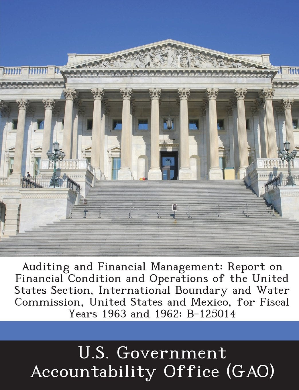 Auditing and Financial Management: Report on Financial Condition and Operations of the United States Section, International Boundary and Water Commiss Politics & History