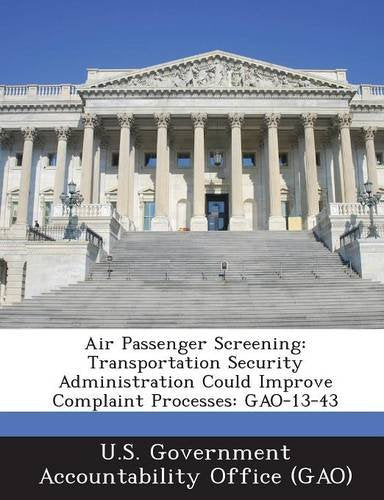 Air Passenger Screening: Transportation Security Administration Could Improve Complaint Processes: Gao-13-43 Politics & History