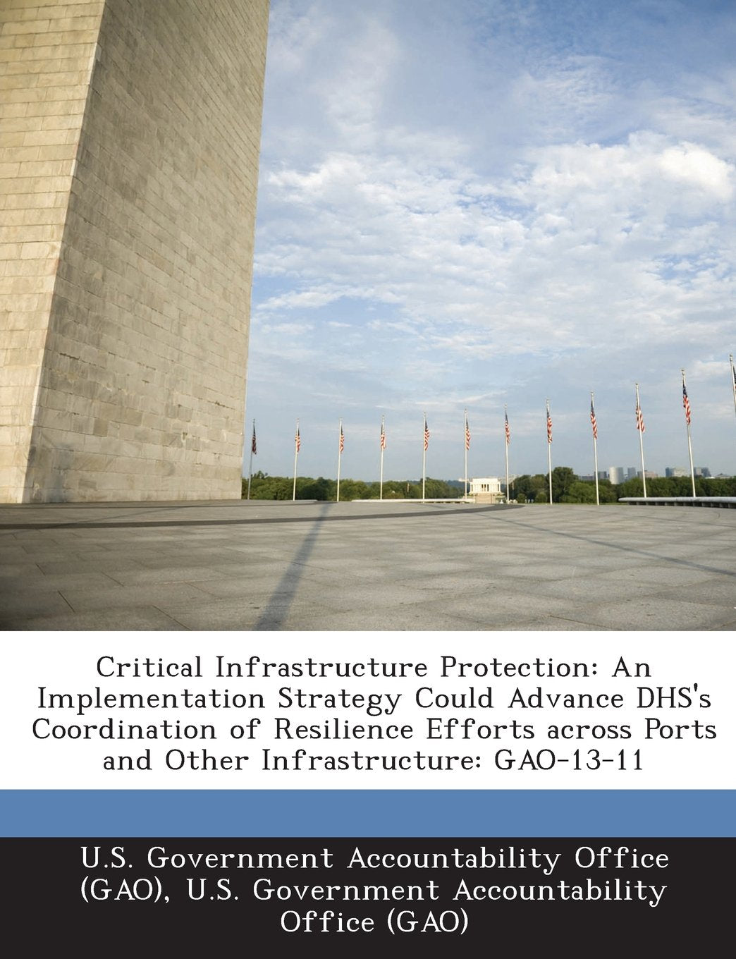Critical Infrastructure Protection: An Implementation Strategy Could Advance Dhs's Coordination of Resilience Efforts Across Ports and Other Infrastru Politics & History
